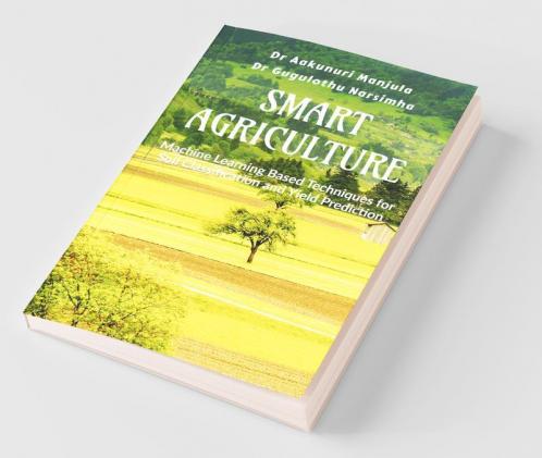 Smart Agriculture: Machine Learning Based Techniques For Soil Classification And Yield Prediction