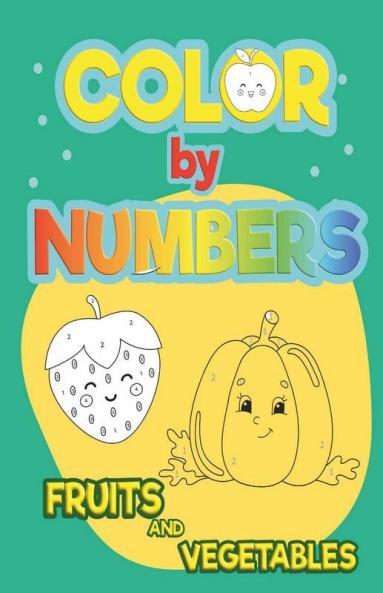 Color By Numbers Fruits And Vegetables : Coloring Book For Kids Ages 4-8 | Educational Activity Books For Kids | Great Gift For Boys And Girls | Fruits And Vegetables Themed Coloring Pages For ...