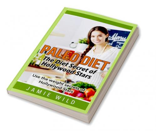 Paleo Diet – The Diet Secret of Hollywood Stars : Use the weight secrets of Hollywood Stars