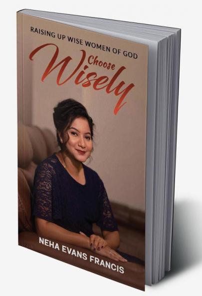 Choose Wisely : Raising Up Wise Women of God