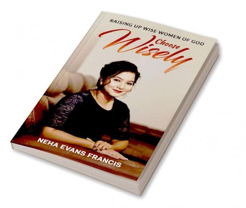 Choose Wisely : Raising Up Wise Women of God