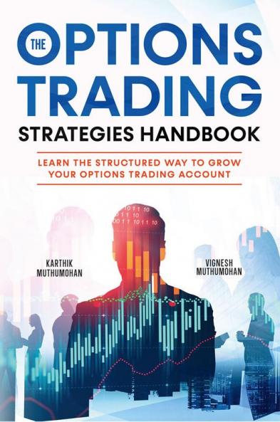 The Options Trading Strategies Handbook : Learn The Structured Way To Grow Your Options Trading Account: Simple Yet Powerful Strategies To Make Money Consistently