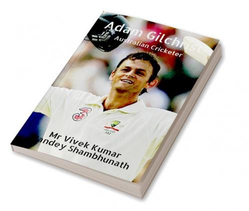 Adam Gilchrist : Australian Cricketer
