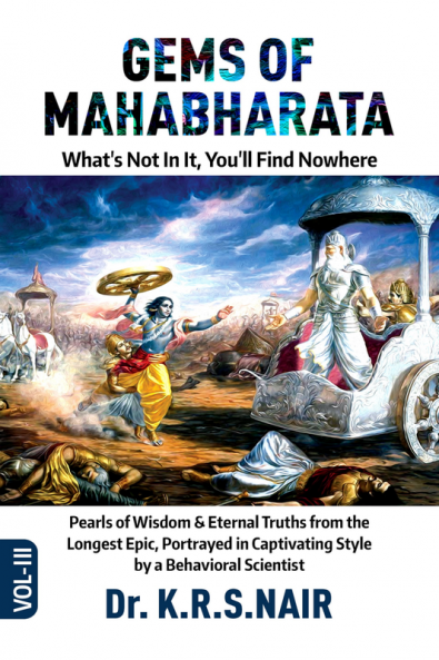 GEMS OF MAHABHARATA What's Not In It You'll Find Nowhere Volume 3 : Pearls of Wisdom & Eternal Truths from the Longest Epic Portrayed in Captivating Style by a Behavioral Scientist