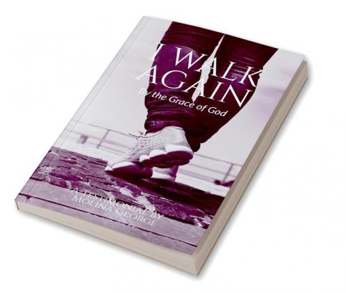 I Walk Again by the Grace of God : A testimonial