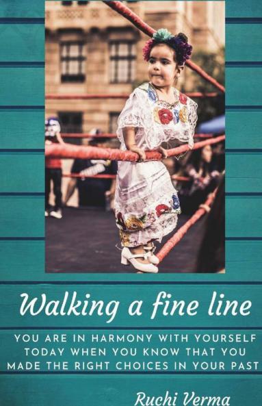 Walking A Fine Line: You Are In Harmony With Yourself Today When You Know That You Made The Right Choices In Your Past.