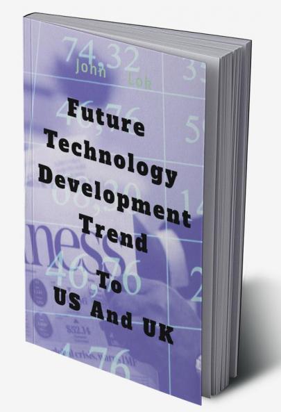 Futuer Technology Development Trend: To US And UK