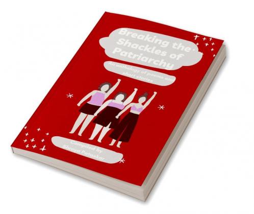 Breaking the Shackles of Patriarchy : An anthology of poems and short stories
