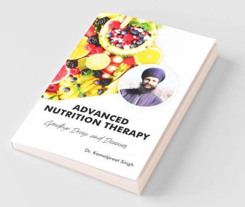 Advanced Nutrition Therapy: Goodbye Drugs And Diseases