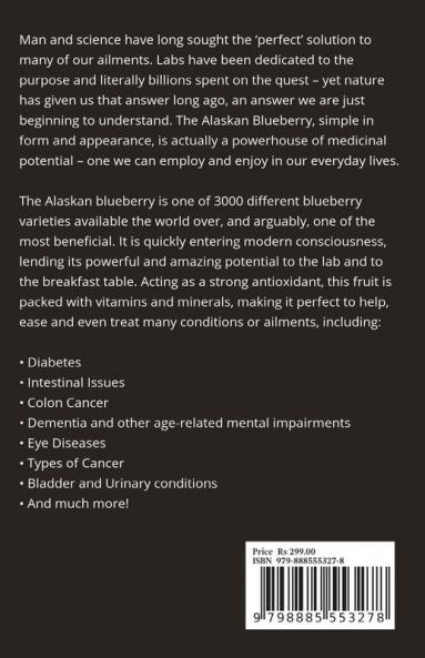 The Alaskan Blueberry : How the Alaskan blueberry can support you with the fight against diabetes cancer dementia enteropathy and many other diseases