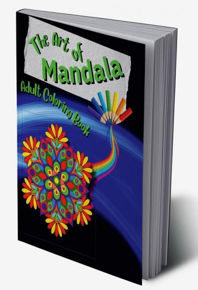 The Art of Mandala : Adult Coloring Book