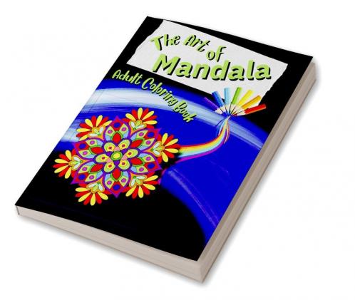 The Art of Mandala : Adult Coloring Book