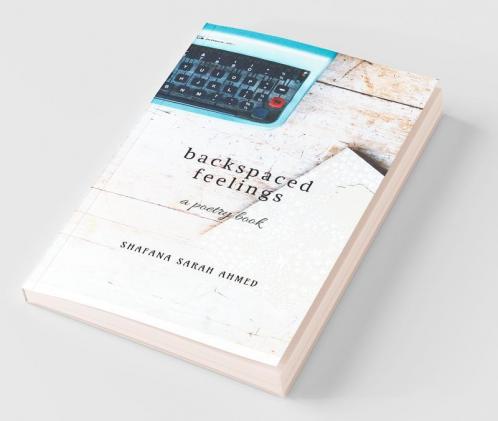 Backspaced Feelings: And I Wrote So Much To You But The Send Button Remained A Backspace.