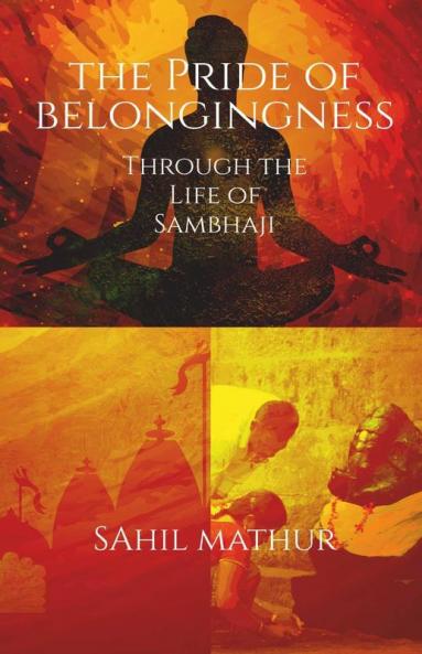 The Pride Of Belongingness: Through The Life Of Sambhaji