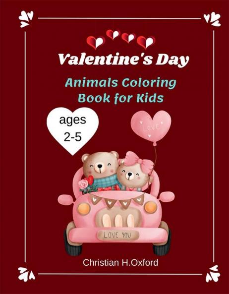 Valentine's Day Animals Coloring Book for Kids ages 2-5 : Cute Animals with many illustration for valentine’s animals lovers &Easy valentine day coloring book for toddlers