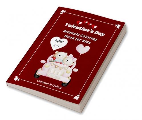 Valentine's Day Animals Coloring Book for Kids ages 2-5 : Cute Animals with many illustration for valentine’s animals lovers &Easy valentine day coloring book for toddlers