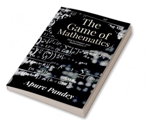 The Game of Mathematics : How to conquer over Mathematics ?