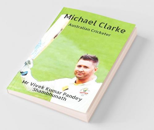 Michael Clarke: Australian Cricketer
