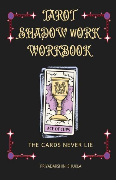 Tarot Shadow Work Workbook: The Cards Never Lie