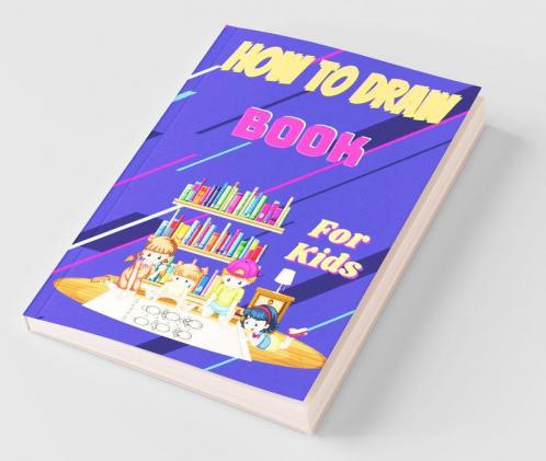 How To Draw Book For Kids : Step By Step Guide To Learn To Draw Animals And Human Faces With 54 Fun And Exciting Things
