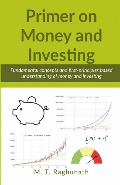 Primer On Money And Investing: Fundamental Concepts And First-Principles Based Understanding Of Money And Investing