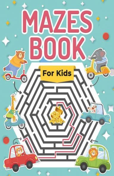 Mazes Book For Kids: Great Maze Activity Workbook For Boys Girls And Kids Ages 6-8 8-10 10-12. Perfect Mazes Puzzle Book For Children And Toddlers