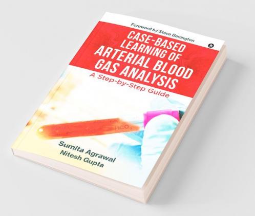 Case-Based Learning Of Arterial Blood Gas Analysis : A Step-By-Step Guide