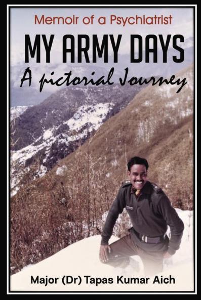 My Army Days: A Pictorial Journey : Memoir Of A Psychiatrist