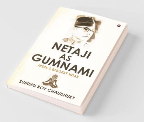 Netaji As Gumnami : India'S Biggest Hoax