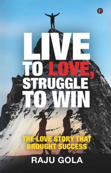 Live To Love Struggle To Win: The Love Story That Brought Success