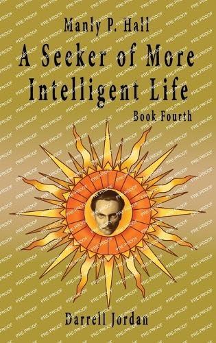Manly P. Hall A Seeker of More Intelligent Life - Book Fourth