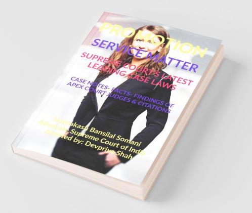 Promotion- Service Matter- Supreme Court’S Latest Leading Case Laws : Case Notes- Facts- Findings Of Apex Court Judges And Citations