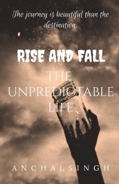 Rise And Fall: The Unpredictable Life.