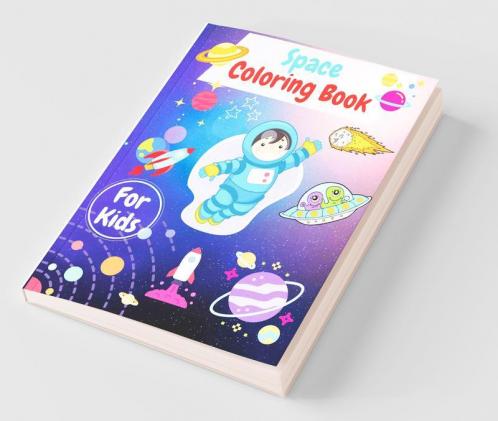 Space Coloring Book For Kids: Rockets Astronauts Planets Space Ships And Outer Space For Kids Toddlers  Prescoohlers