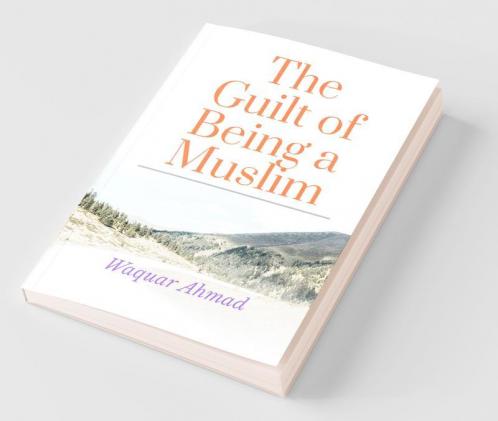 The Guilt Of Being A Muslim