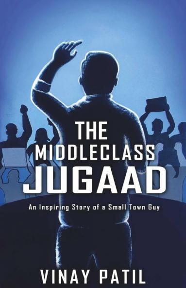 The Middle Class Jugaad: An Inspiring Story Of A Small Town Guy