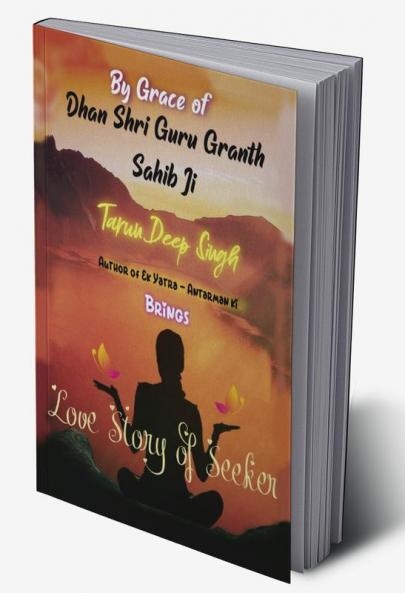 Love Story of Seeker : By Grace of Dhan Shri Guru Granth Sahib Ji