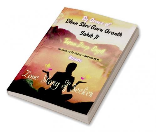 Love Story of Seeker : By Grace of Dhan Shri Guru Granth Sahib Ji