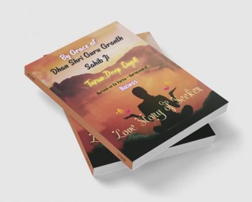 Love Story of Seeker : By Grace of Dhan Shri Guru Granth Sahib Ji