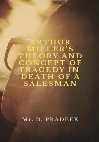ARTHUR MILLER’S THEORY AND CONCEPT OF TRAGEDY