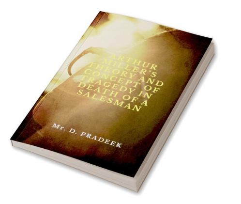 ARTHUR MILLER’S THEORY AND CONCEPT OF TRAGEDY