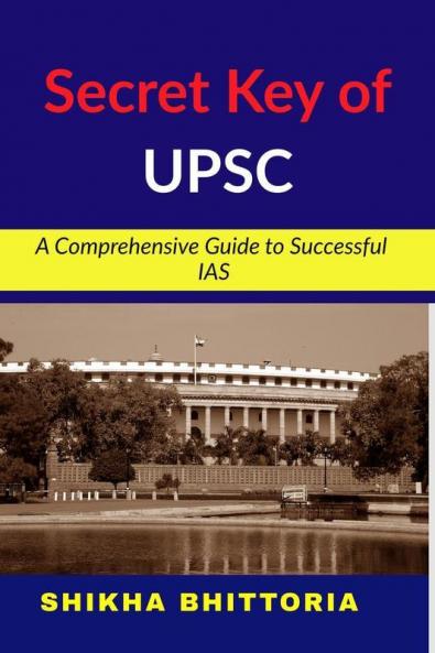 Secret Key Of Upsc: A Comprehensive Guide To Successful Ias