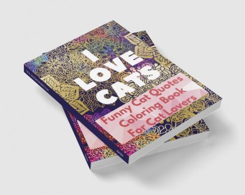 I Love Cats : Funny Cat Quotes Coloring Book for Cat Lovers