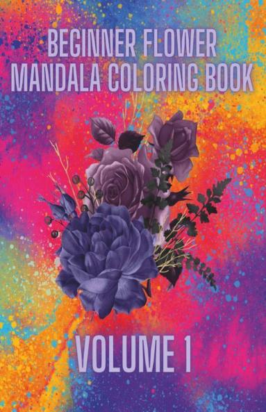 Beginner Flower Mandala Coloring Book: Volume 1