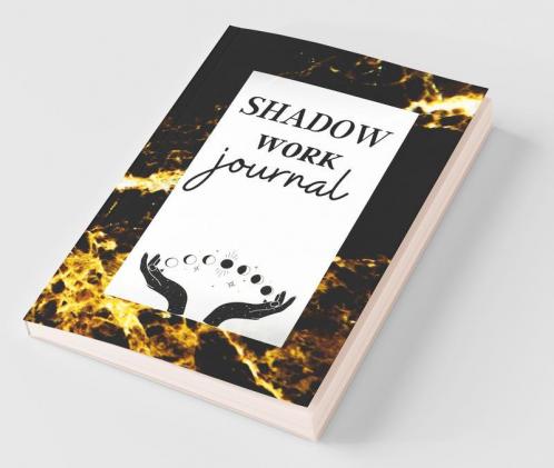 Shadow Work Journal: The Best Guide For Beginners Who To Integrate And Transcend Your Shadows