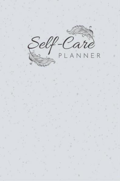 Self-Care Planner: A Self-Care Journal For Mental And Physical Health ! Achieve Your Goals!