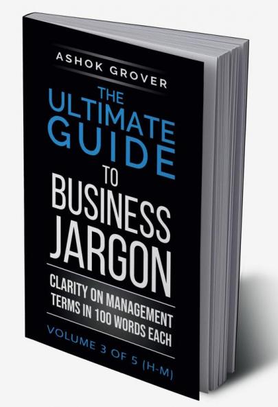 The Ultimate Guide To Business Jargon (Volume 3) : Clarity on Management Terms in 100 Words Each
