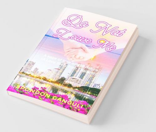 Do Not Leave Me : A Saga Of Love Amidst Nature. (A Different Love Story From Thailand)