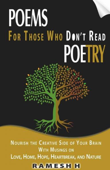 Poems For Those Who Don'T Read Poetry: Nourish The Creative Side Of Your Brain With Musings On Love Home Hope Heartbreak And Nature