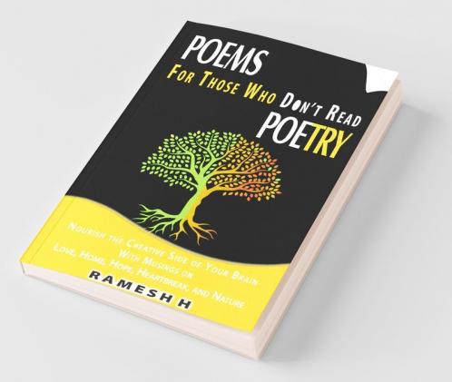 Poems For Those Who Don'T Read Poetry: Nourish The Creative Side Of Your Brain With Musings On Love Home Hope Heartbreak And Nature